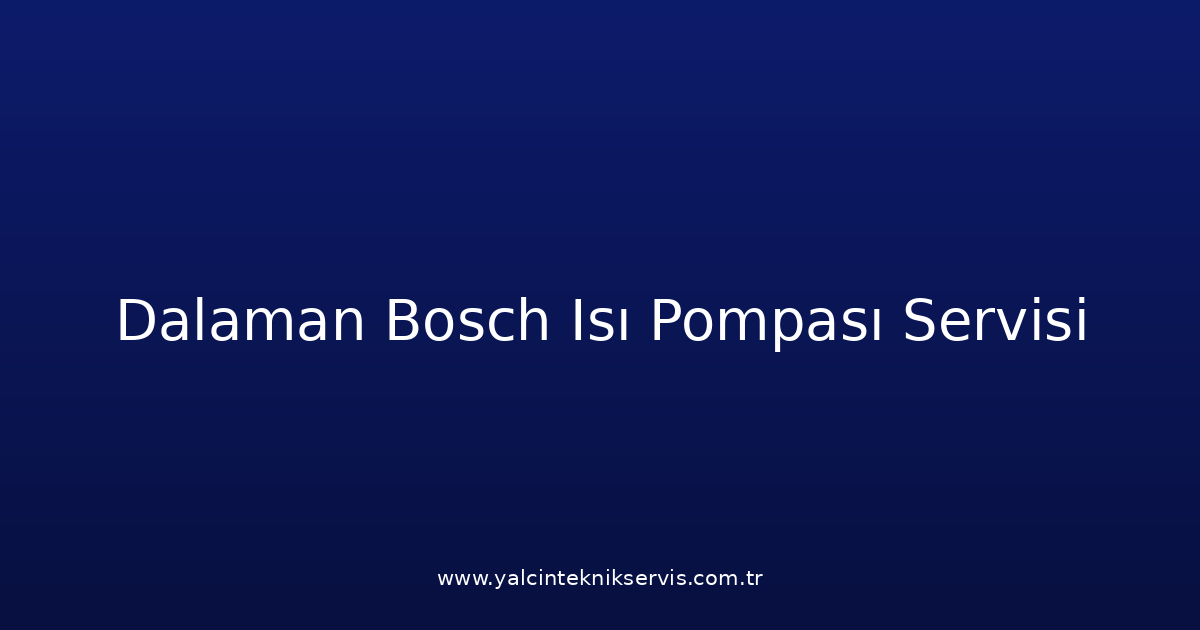 Dalaman Bosch Isı Pompası Teknik Servisi