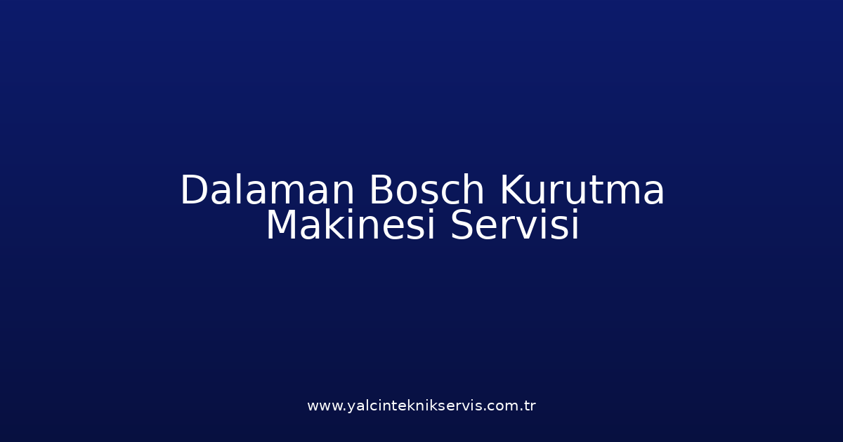 Dalaman Bosch Kurutma Makinesi Teknik Servisi