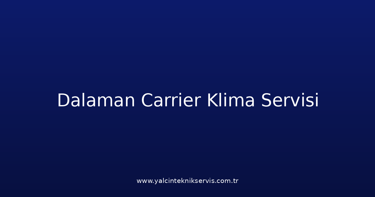 Dalaman Carrier Klima Teknik Servisi