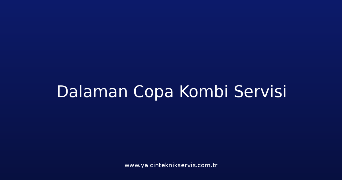 Dalaman Copa Kombi Teknik Servisi