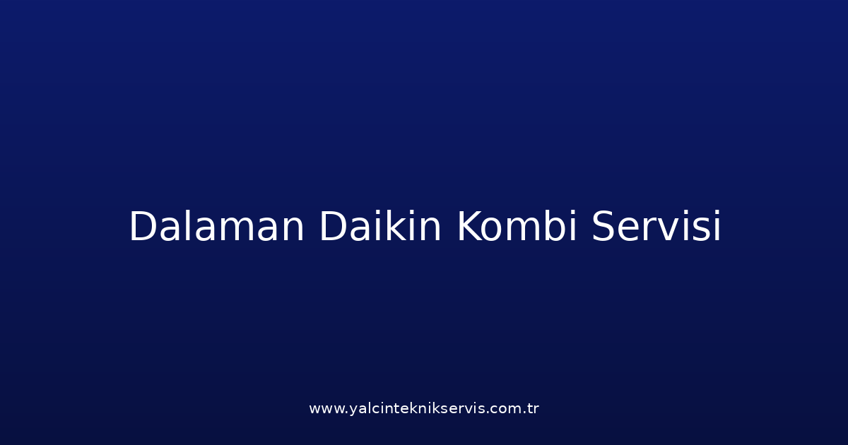 Dalaman Daikin Kombi Teknik Servisi