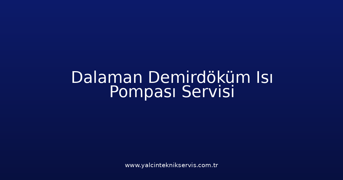 Dalaman Demirdöküm Isı Pompası Teknik Servisi