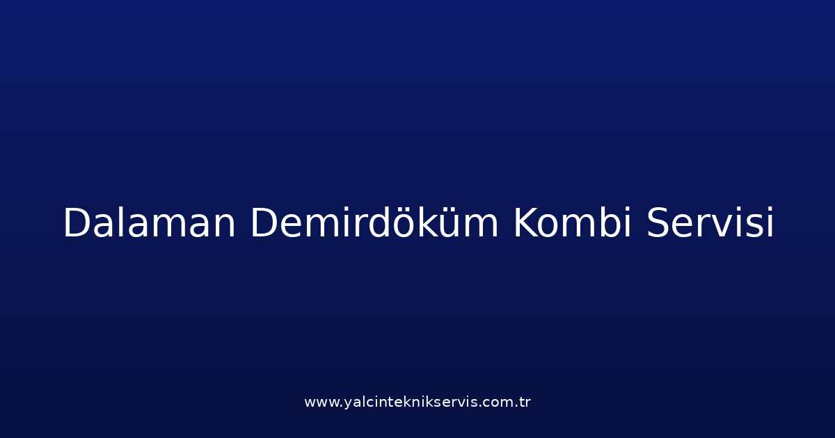 Dalaman Demirdöküm Kombi Teknik Servisi