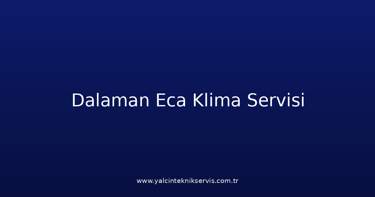 Dalaman Eca Klima Teknik Servisi