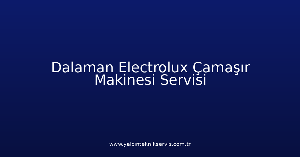 Dalaman Electrolux Çamaşır Makinesi Teknik Servisi