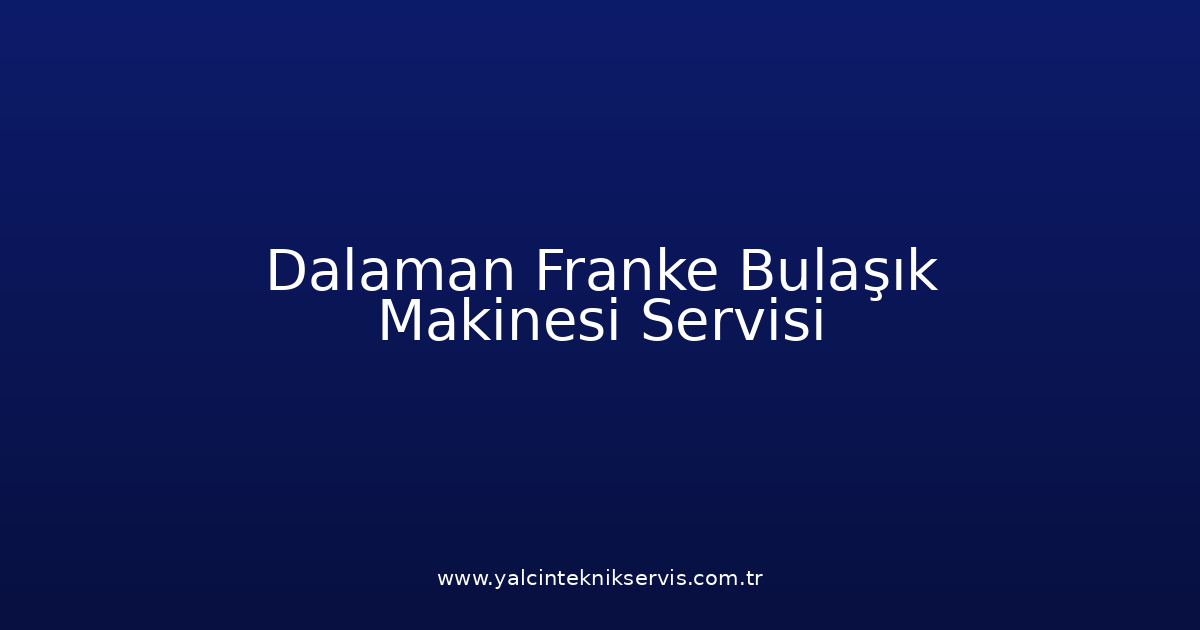Dalaman Franke Bulaşık Makinesi Teknik Servisi
