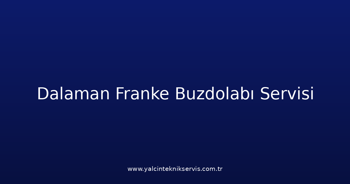Dalaman Franke Buzdolabı Teknik Servisi