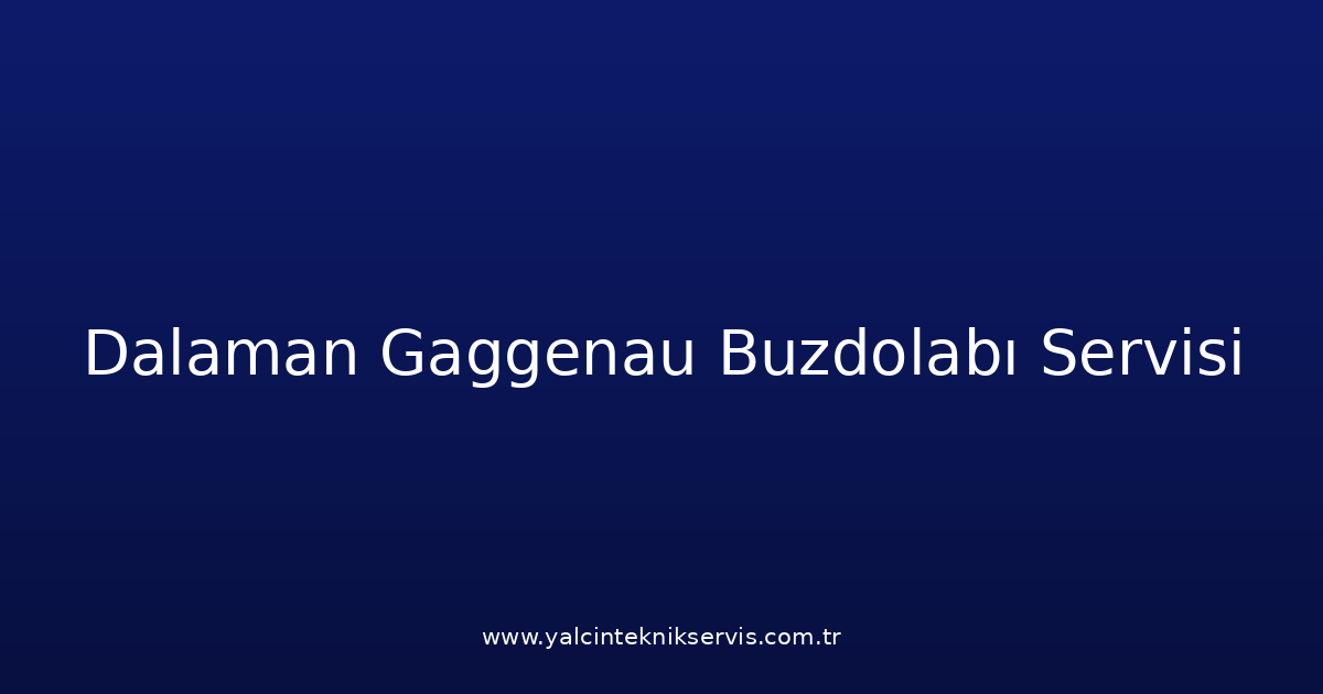 Dalaman Gaggenau Buzdolabı Teknik Servisi