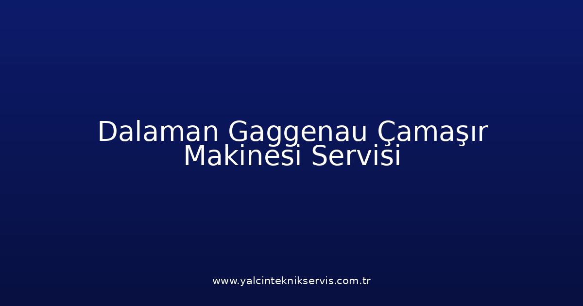 Dalaman Gaggenau Çamaşır Makinesi Teknik Servisi