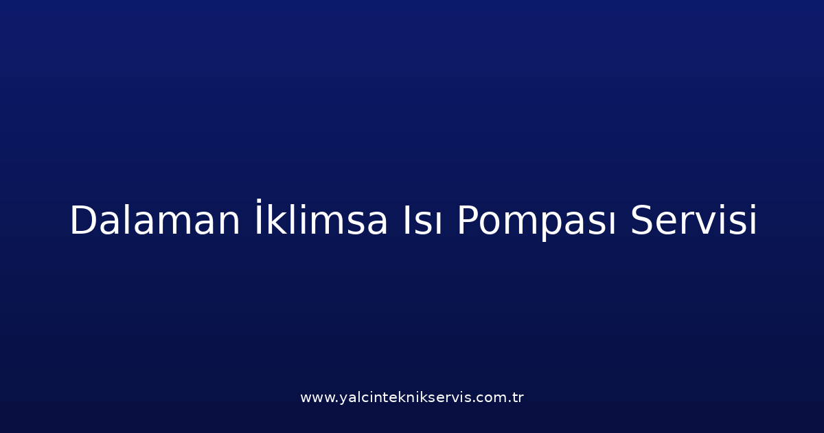 Dalaman İklimsa Isı Pompası Teknik Servisi
