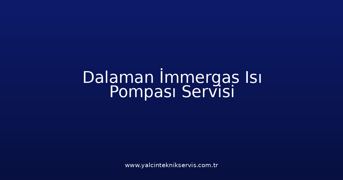 Dalaman İmmergas Isı Pompası Teknik Servisi