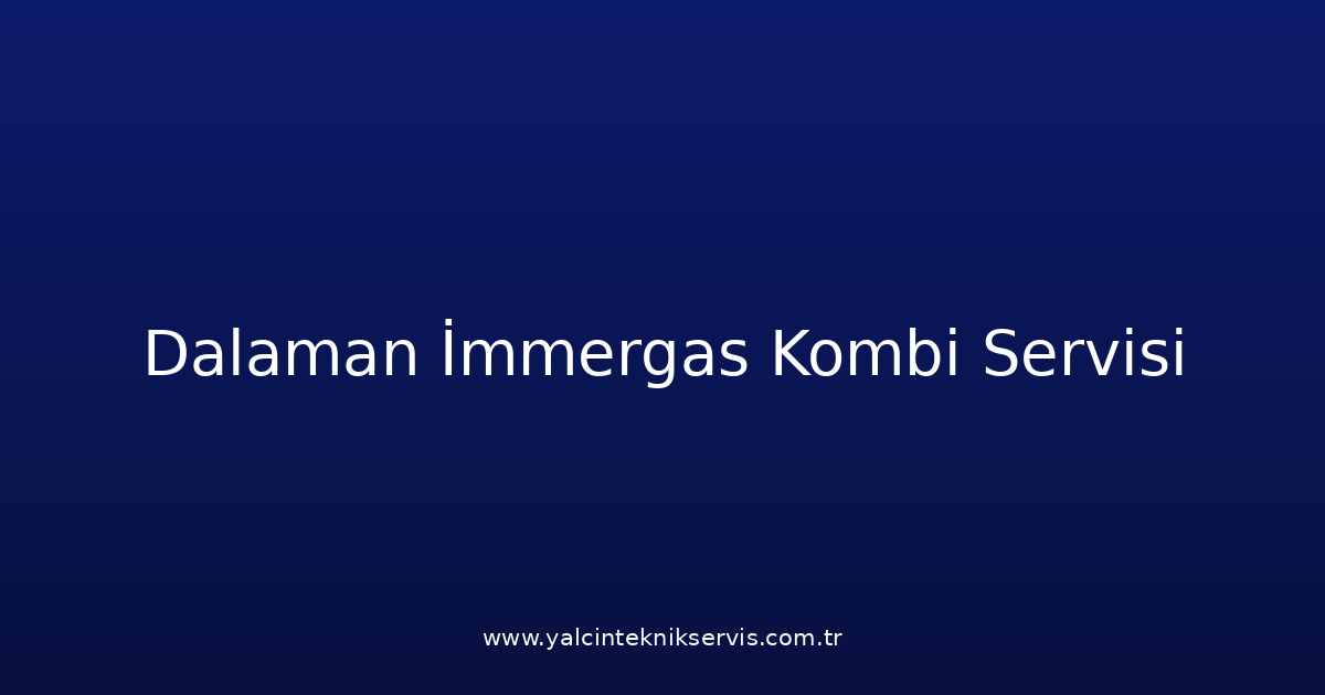 Dalaman İmmergas Kombi Teknik Servisi