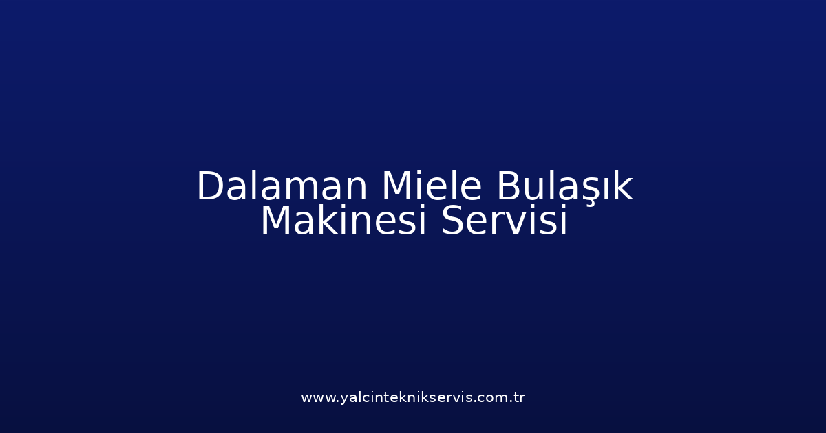 Dalaman Miele Bulaşık Makinesi Teknik Servisi