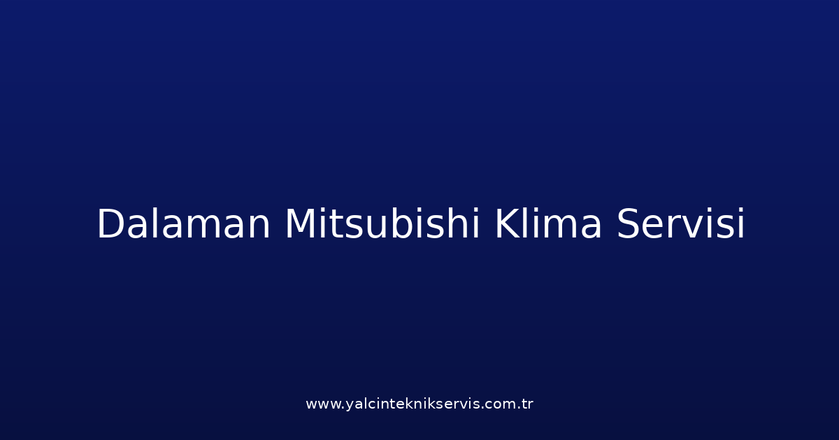 Dalaman Mitsubishi Klima Teknik Servisi