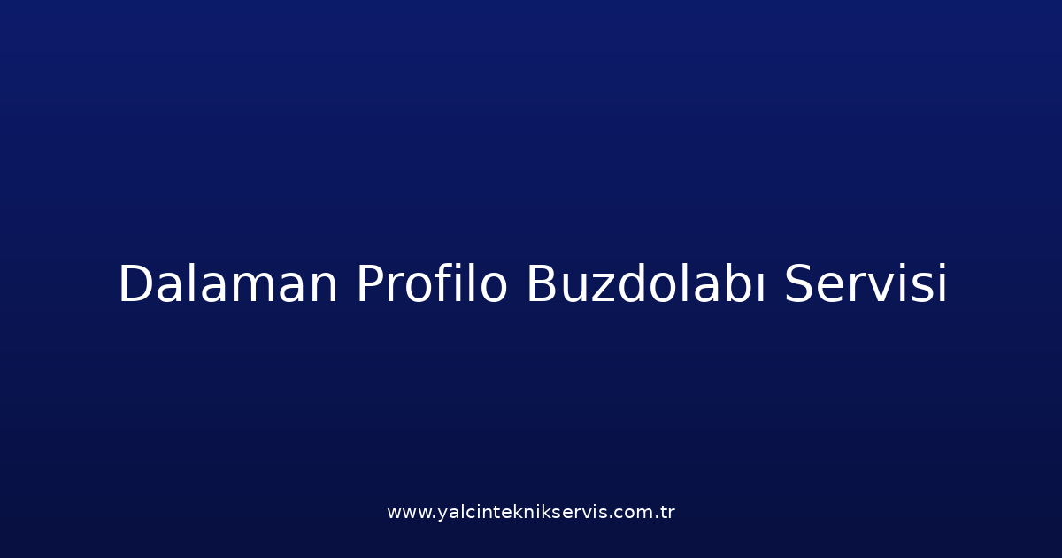 Dalaman Profilo Buzdolabı Teknik Servisi