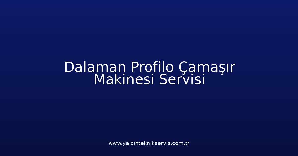 Dalaman Profilo Çamaşır Makinesi Teknik Servisi