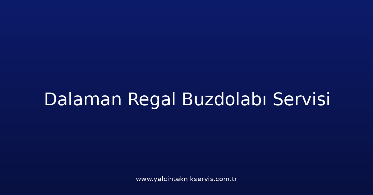Dalaman Regal Buzdolabı Teknik Servisi