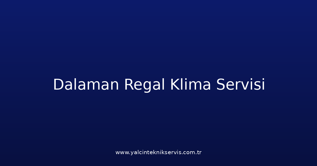 Dalaman Regal Klima Teknik Servisi