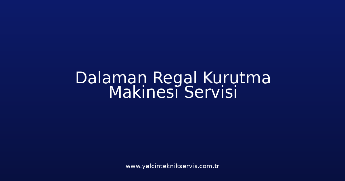 Dalaman Regal Kurutma Makinesi Teknik Servisi