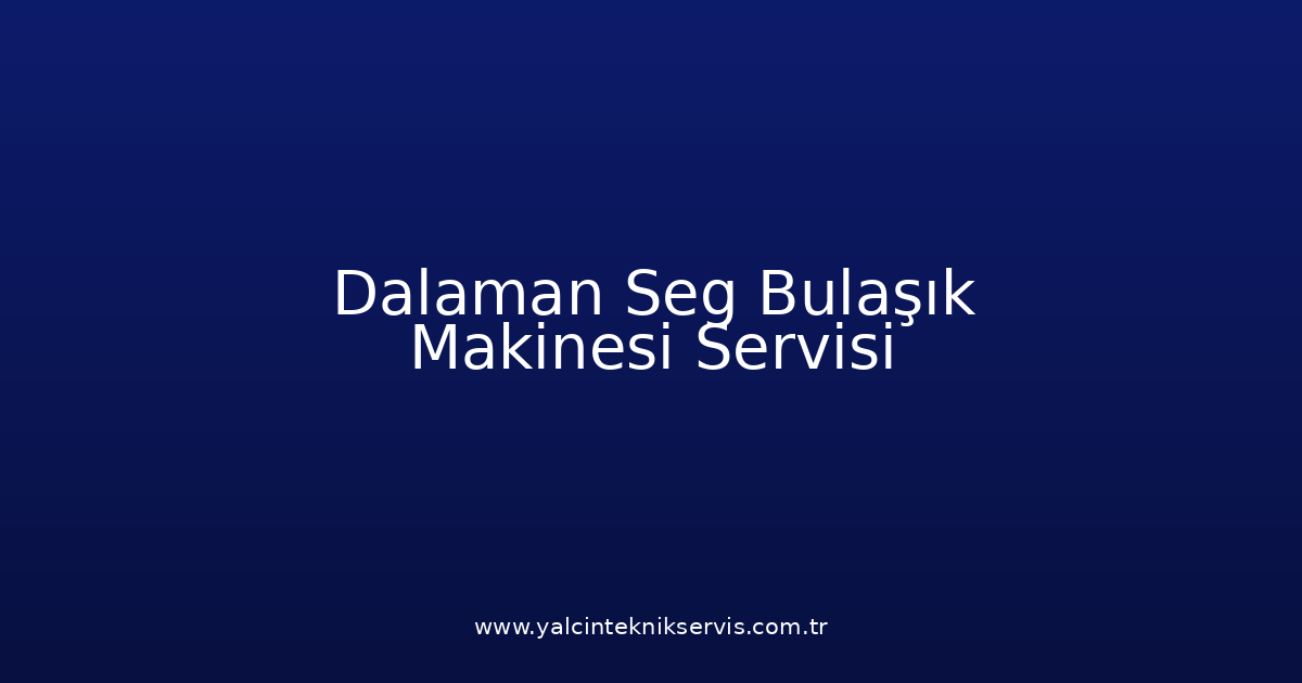 Dalaman Seg Bulaşık Makinesi Teknik Servisi