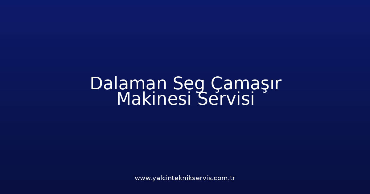 Dalaman Seg Çamaşır Makinesi Teknik Servisi