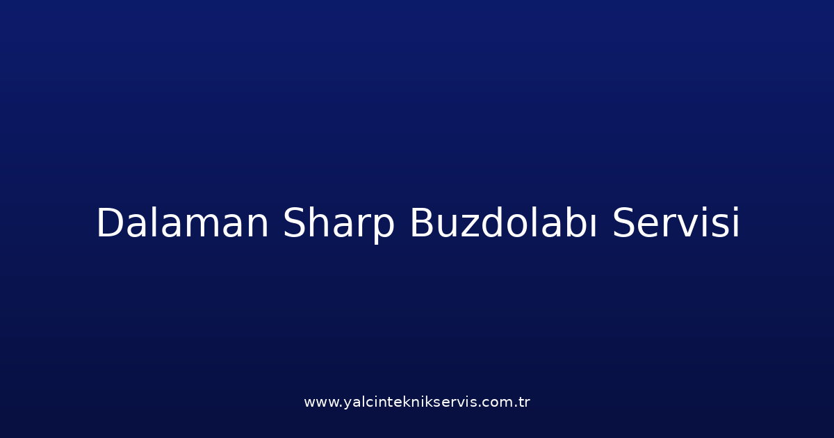 Dalaman Sharp Buzdolabı Teknik Servisi