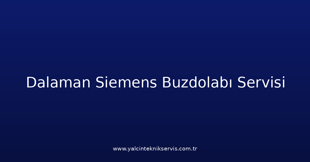 Dalaman Siemens Buzdolabı Teknik Servisi