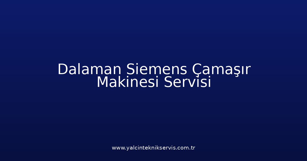Dalaman Siemens Çamaşır Makinesi Teknik Servisi