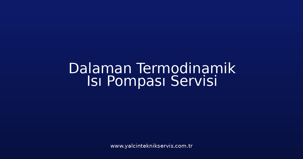 Dalaman Termodinamik Isı Pompası Teknik Servisi