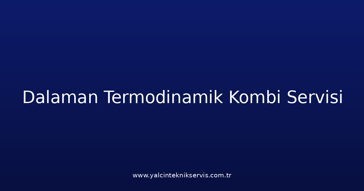 Dalaman Termodinamik Kombi Teknik Servisi