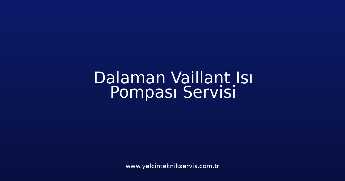 Dalaman Vaillant Isı Pompası Teknik Servisi