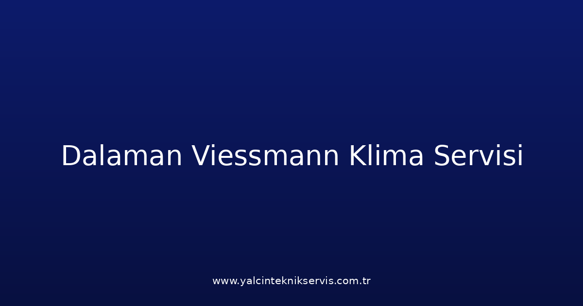 Dalaman Viessmann Klima Teknik Servisi