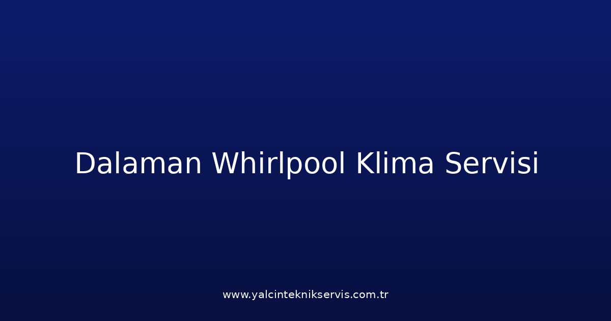 Dalaman Whirlpool Klima Teknik Servisi