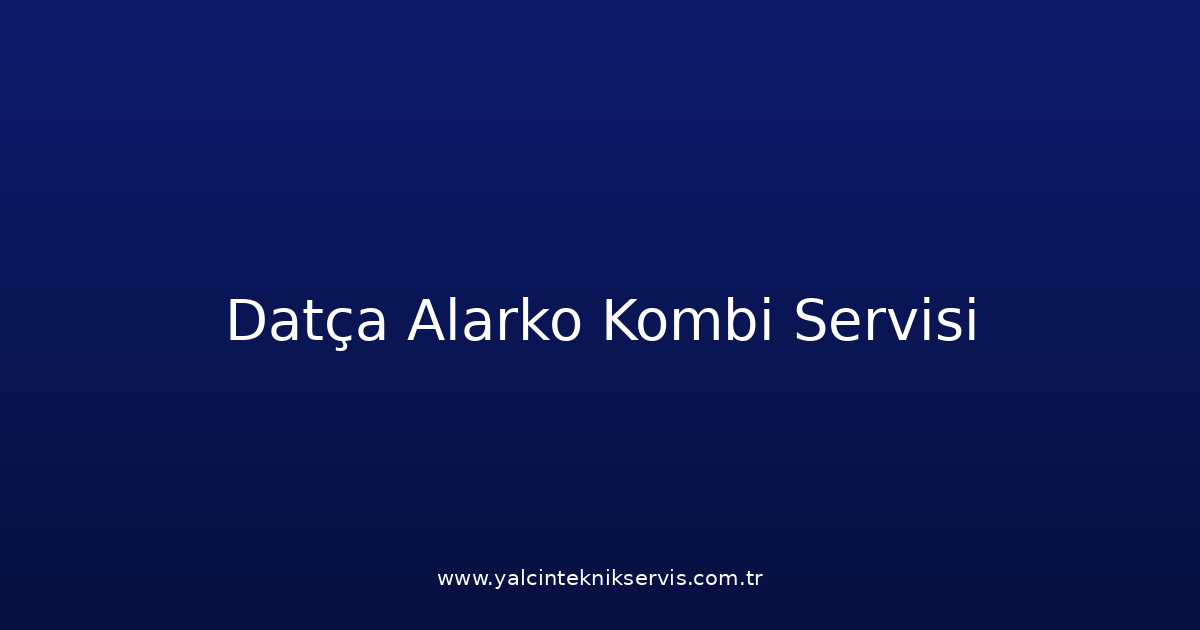 Datça Alarko Kombi Teknik Servisi