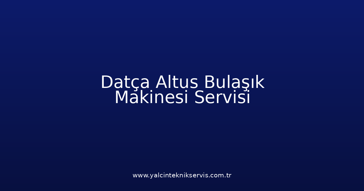 Datça Altus Bulaşık Makinesi Teknik Servisi