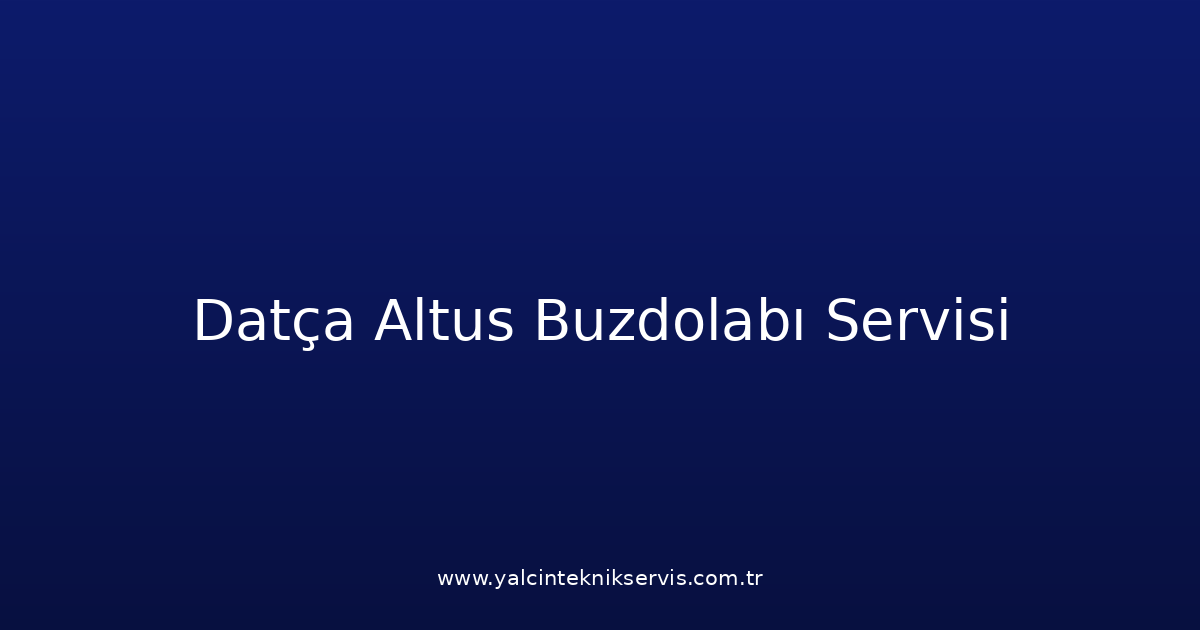 Datça Altus Buzdolabı Teknik Servisi