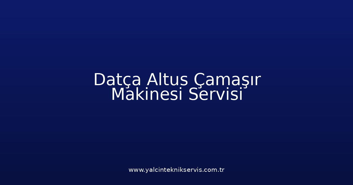 Datça Altus Çamaşır Makinesi Teknik Servisi