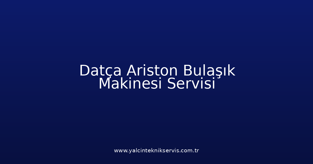 Datça Ariston Bulaşık Makinesi Teknik Servisi