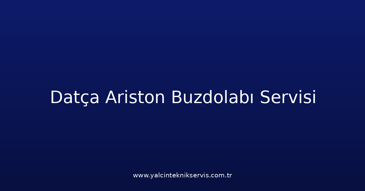 Datça Ariston Buzdolabı Teknik Servisi
