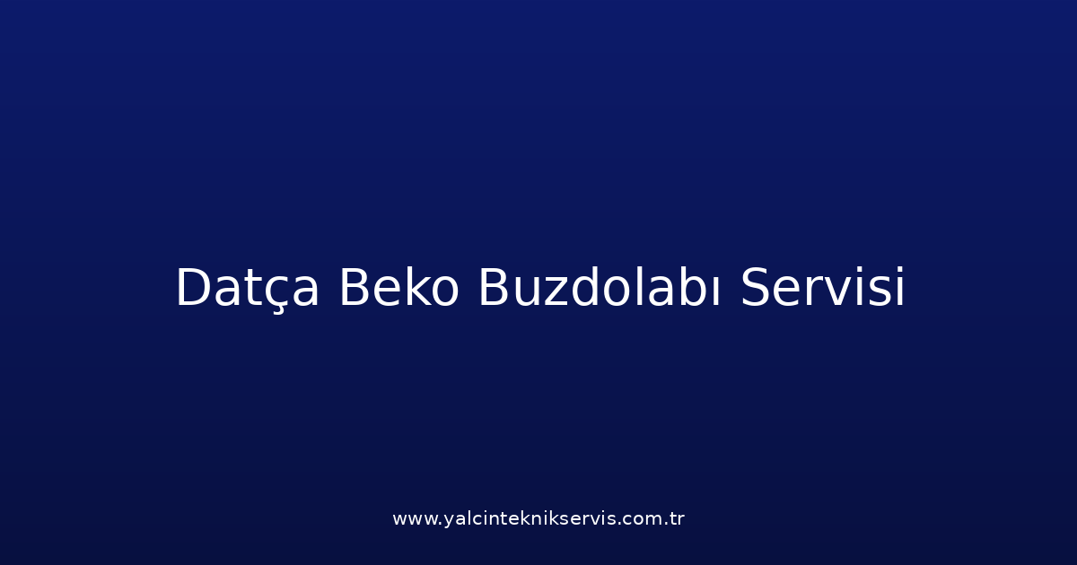 Datça Beko Buzdolabı Teknik Servisi
