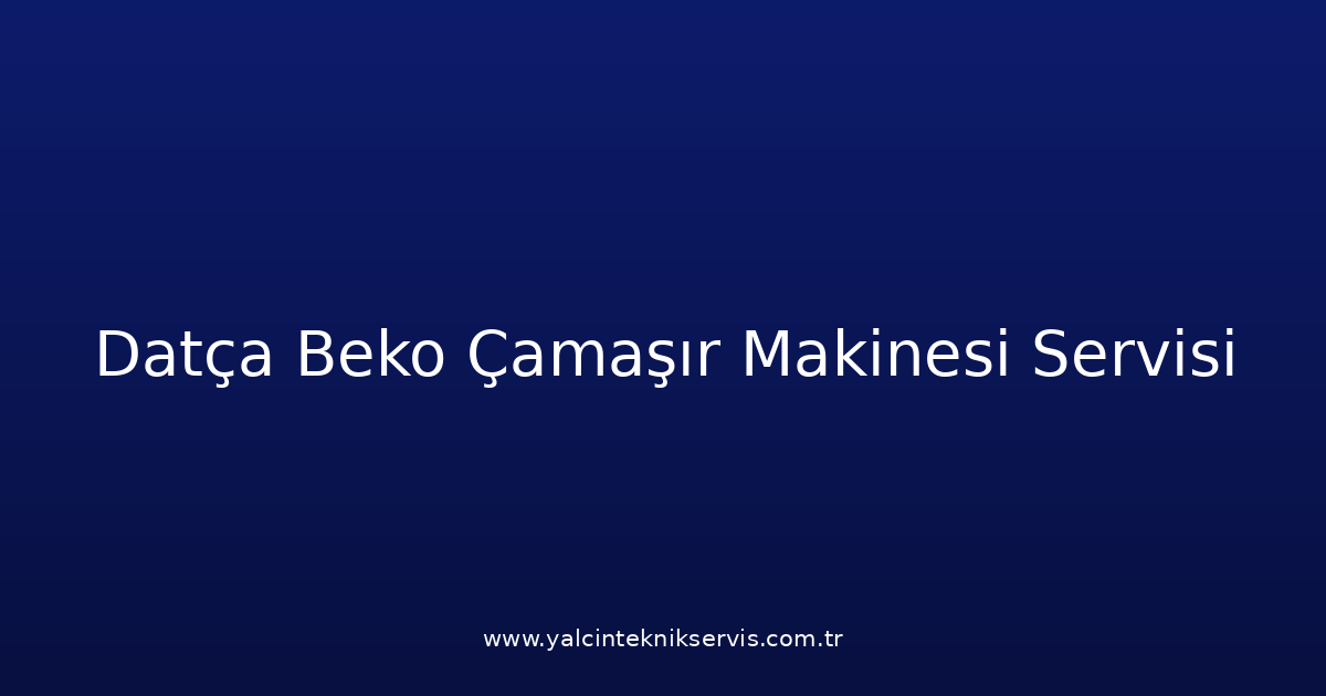 Datça Beko Çamaşır Makinesi Teknik Servisi