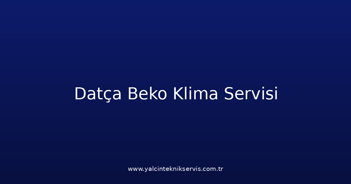 Datça Beko Klima Teknik Servisi
