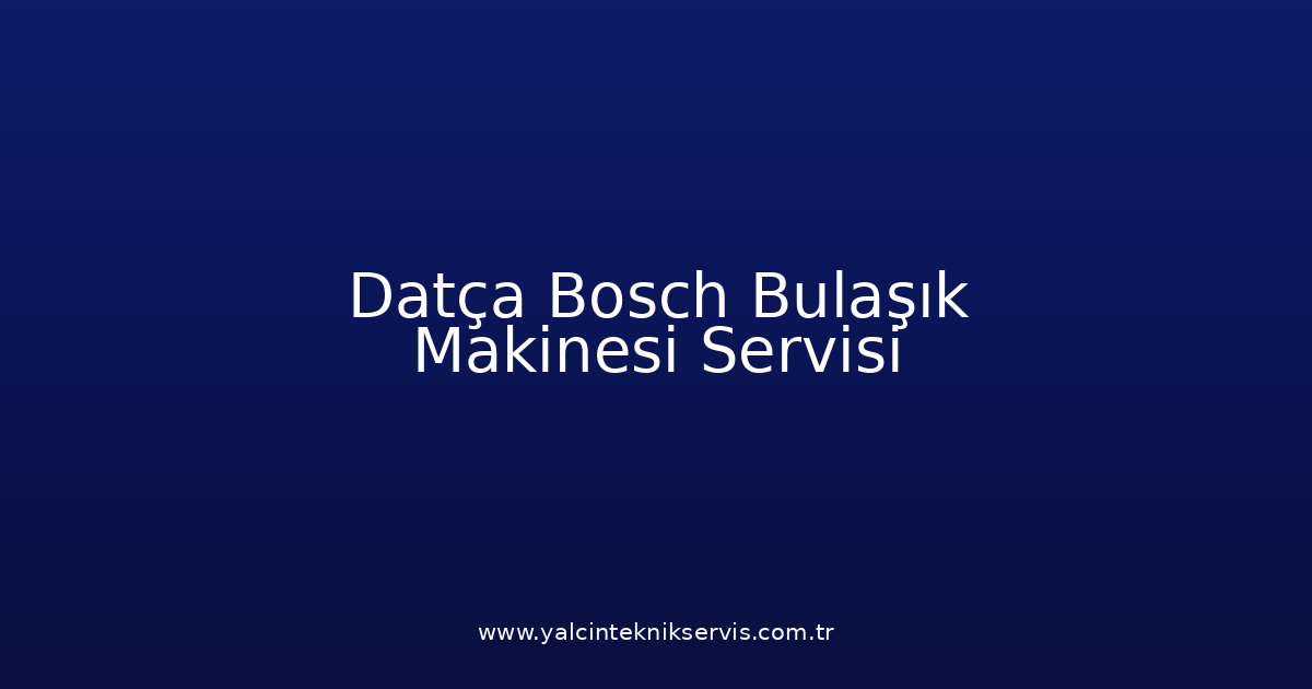 Datça Bosch Bulaşık Makinesi Teknik Servisi