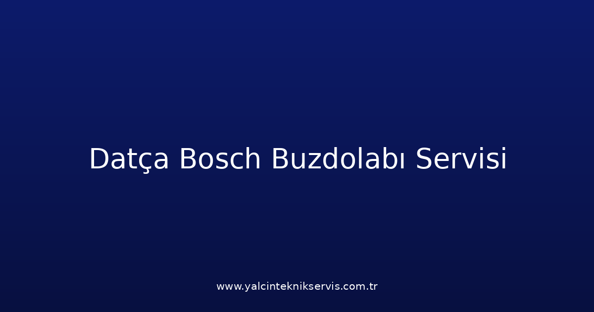 Datça Bosch Buzdolabı Teknik Servisi
