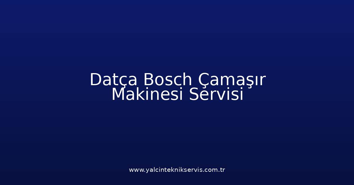 Datça Bosch Çamaşır Makinesi Teknik Servisi