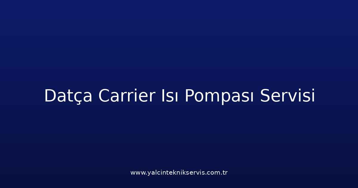 Datça Carrier Isı Pompası Teknik Servisi