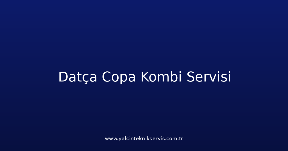 Datça Copa Kombi Teknik Servisi