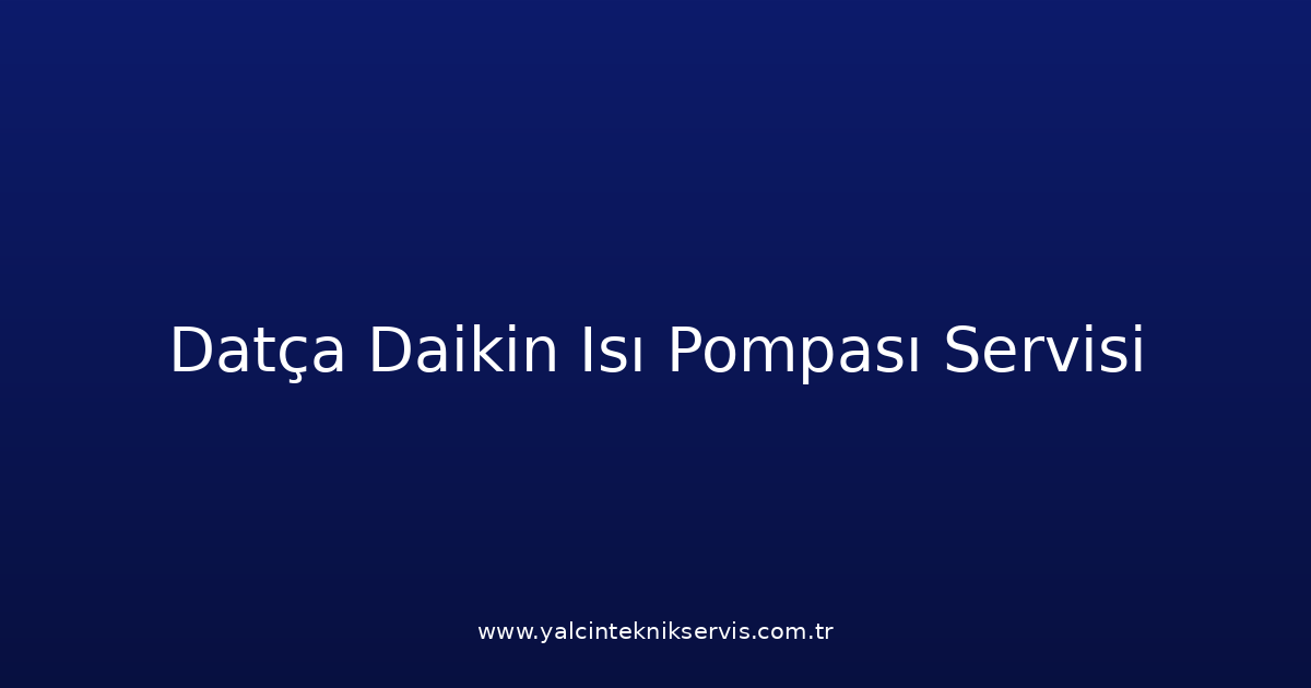 Datça Daikin Isı Pompası Teknik Servisi