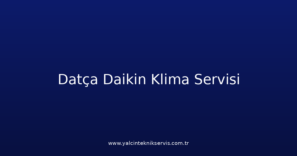 Datça Daikin Klima Teknik Servisi