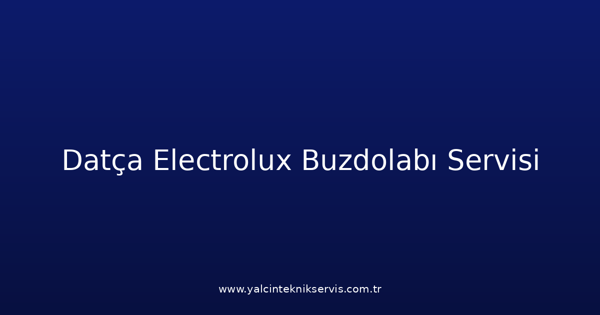 Datça Electrolux Buzdolabı Teknik Servisi